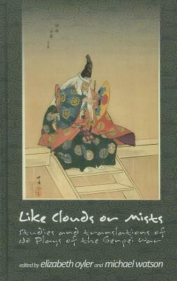 Like Clouds or Mists: Studies and Translations of No Plays of the Genpei War by 