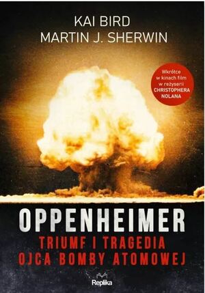 Oppenheimer. Triumf i tragedia ojca bomby atomowej by Martin J. Sherwin, Kai Bird