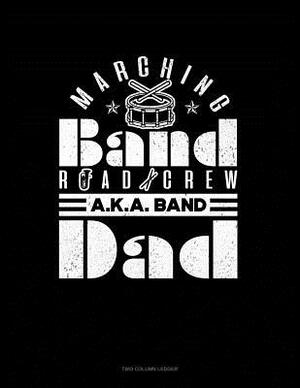 Marching Band Road Crew A.K.a Band Dad: Unruled Composition Book by 