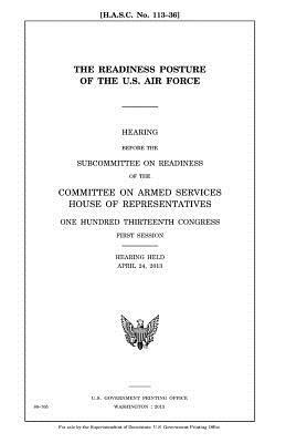 The readiness posture of the U.S. Air Force by United States Congress, Committee on Armed Services, United States House of Representatives