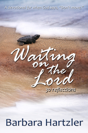 Waiting on the Lord: 30 Reflections by Barbara Hartzler