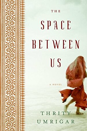 The Space Between Us by Thrity Umrigar