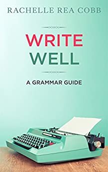 Write Well: A Grammar Guide by Rachelle Rea Cobb