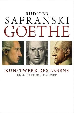Goethe -Kunstwerk des Lebens by Rüdiger Safranski