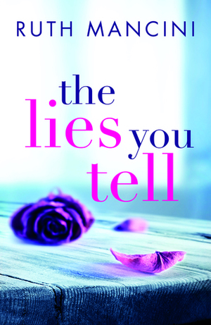 The Lies You Tell by Ruth Mancini
