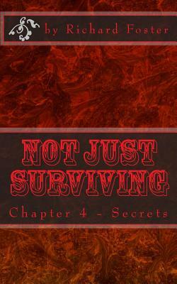 Not Just Surviving: Chapter 4 - Secrets by Richard Foster
