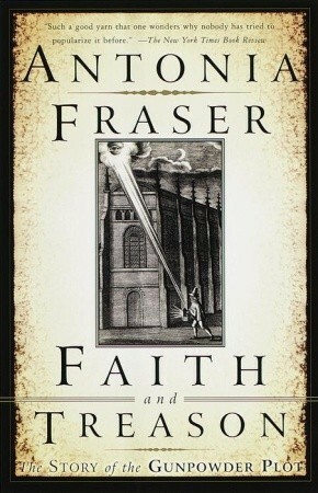 Faith and Treason: The Story of the Gunpowder Plot by Antonia Fraser