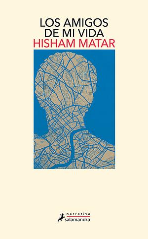 Los amigos de mi vida  by Hisham Matar