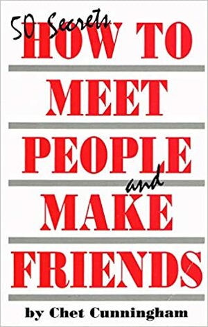 50 Secrets: How to Meet People and Make Friends by Chet Cunningham