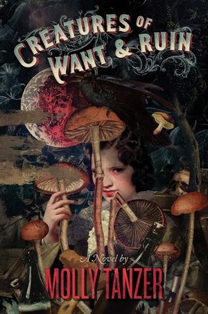 Creatures of Want and Ruin by Molly Tanzer