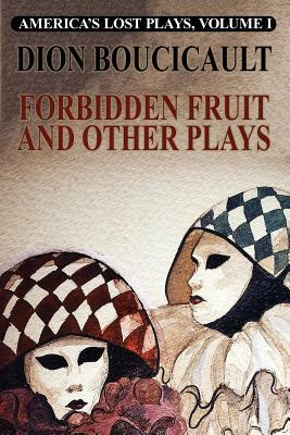 Forbidden Fruit and Other Plays by Dion Boucicault