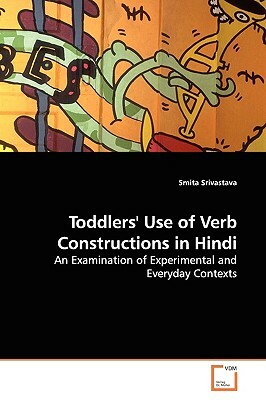 Toddlers' Use of Verb Constructions in Hindi by Smita Srivastava