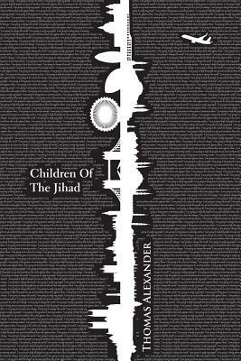 Children of the Jihad by Thomas Alexander