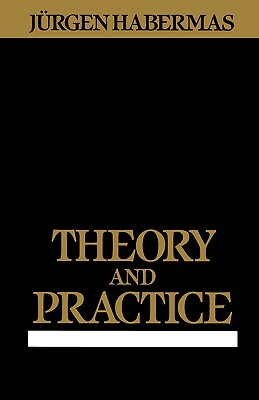 Theory and Practice by Jurgen Habermas, Juergen Habermas