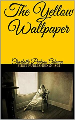 The Yellow Wall-Paper by Charlotte Perkins Gilman