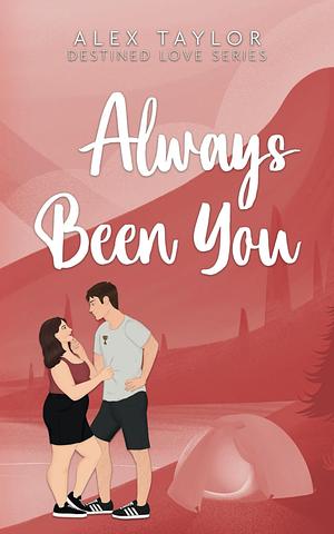 Always Been You by Alex Taylor