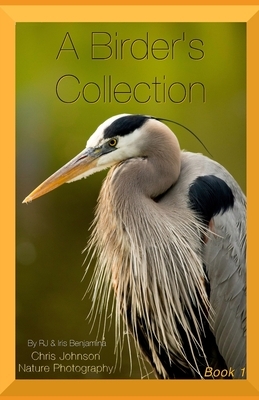 A Birder's Collection by Irisbenjamina J, R. J, Chris Johnson