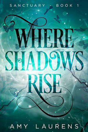 Where Shadows Rise (Sanctuary #1) by Amy Laurens