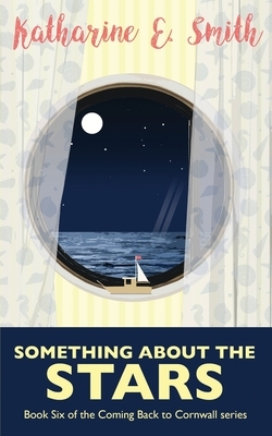 Something About the Stars: Book Six of the Coming Back to Cornwall series by Katharine E. Smith