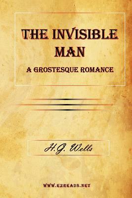 The Invisible Man, a Grostesque Romance by H.G. Wells