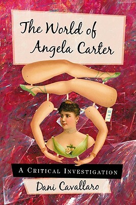 The World of Angela Carter: A Critical Investigation by Dani Cavallaro