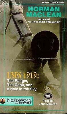 Usfs 1919: Ranger, the Cook, and a Hole in the Sky by Norman Maclean