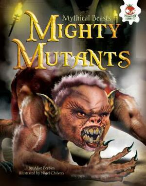 Mighty Mutants by Alice Peebles