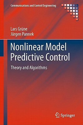 Nonlinear Model Predictive Control: Theory and Algorithms by Jürgen Pannek, Lars Grüne