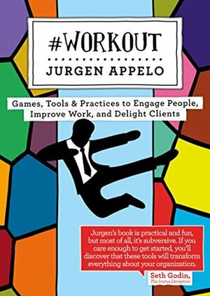 #Workout: Games, Tools & Practices to Engage People, Improve Work, and Delight Clients (Management 3.0) by Jurgen Appelo