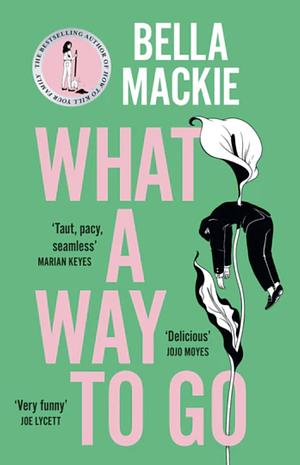 What a Way to Go by Bella Mackie