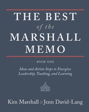 The Best of the Marshall Memo: Book One: Ideas and Action Steps to Energize Leadership, Teaching, and Learning by Kim Marshall, Jenn David-Lang