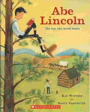 Abe Lincoln the Boy Who Loved Books by Nancy Carpenter, Nancy Carpenter, Nancy Carpenter