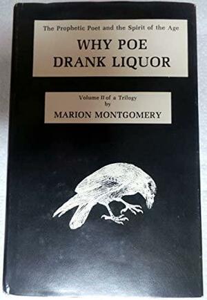 Why Poe Drank Liquor by Marion Montgomery