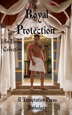 Royal Protection: An Erotic Collection by Temptation Press