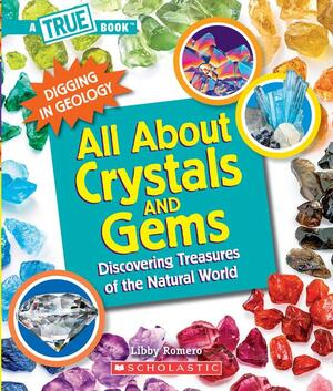 All about Crystals and Gems: Discovering Treasures of the Natural World by Libby Romero
