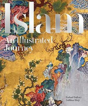 Islam: An Illustrated Journey by Farhad Daftary, Zulfikar Hirji