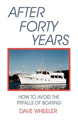 After Forty Years: How to Avoid the Pitfalls of Boating by Dave Wheeler