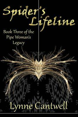 Spider's Lifeline: Book 3 of the Pipe Woman's Legacy by Lynne Cantwell