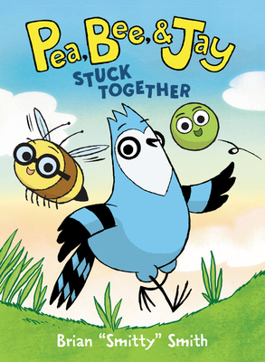 Pea, Bee,Jay #1: Stuck Together by Brian Smitty Smith