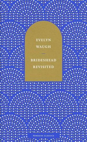 Brideshead Revisited: The Sacred and Profane Memories of Captain Charles Ryder by Evelyn Waugh