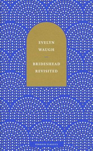 Brideshead Revisited: The Sacred and Profane Memories of Captain Charles Ryder by Evelyn Waugh