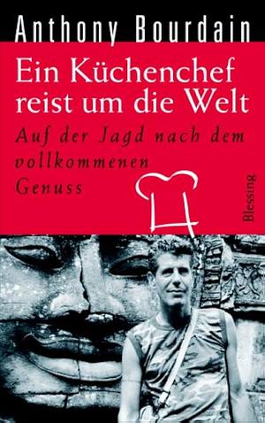 Ein Küchenchef Reist Um Die Welt by Dinka Mrkowatschki, Anthony Bourdain