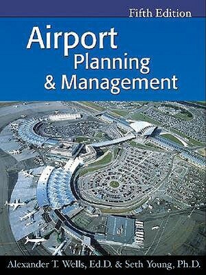 Airport Planning & Management by Seth Young, Alexander T. Wells