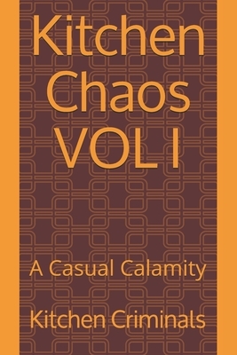 Kitchen Chaos VOL I: A Casual Calamity by Bethany Dent, David White