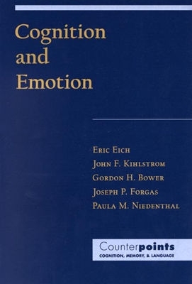 Cognition and Emotion by Gordon H. Bower, Eric Eich, John F. Kihlstrom