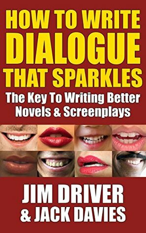 How To Write Dialogue That Sparkles: The Key To Writing Better Novels, Screenplay Writing: Dialogue Writing Made Simple by Jim Driver, Jack Davies