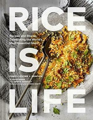 Rice Is Life: Recipes and Stories Celebrating the World's Most Essential Grain by Kristin Donnelly, Ken Lee, Caryl Levine