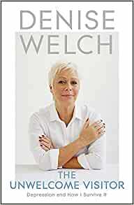 The Unwelcome Visitor: Depression and How I Survive It by Denise Welch
