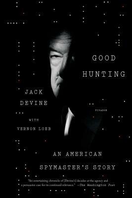 Good Hunting: An American Spymaster's Story by Vernon Loeb, Jack Devine