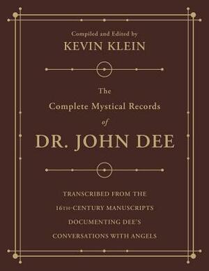 The Complete Mystical Records of Dr. John Dee (3-Volume Set): Transcribed from the 16th-Century Manuscripts Documenting Dee's Conversations with Angel by Kevin Klein